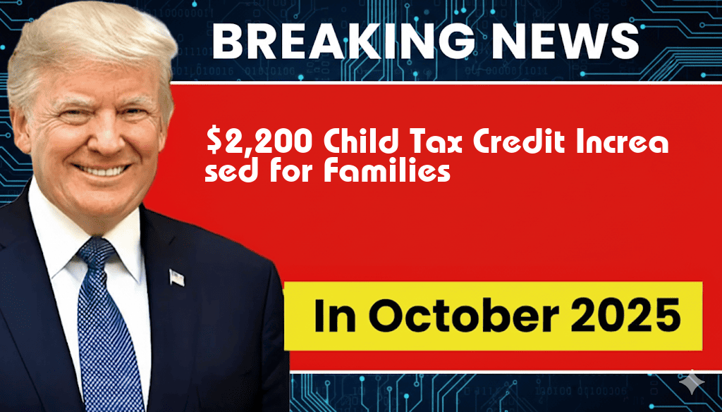 $2,200 Child Tax Credit Increased, Benefiting Millions of Families