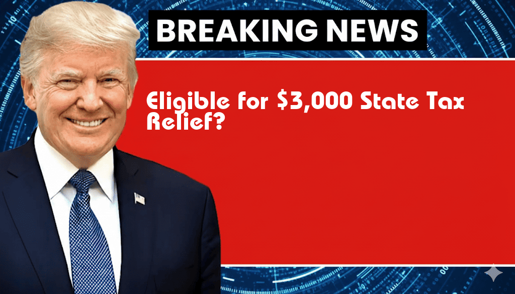 Could You Be Eligible for Over $3,000 in State Tax Relief? Find Out Now!