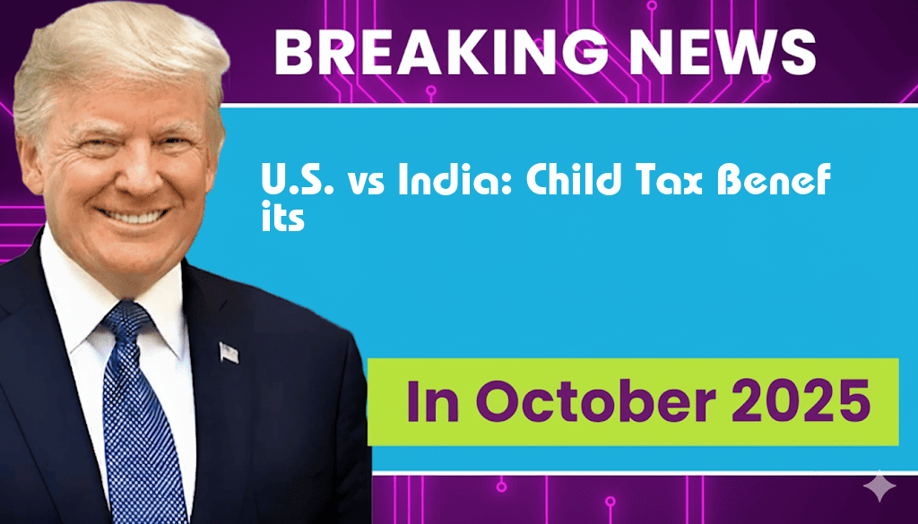 Global Comparison: $2,200 Child Tax Credit in the U.S. vs ₹1,65,000 Benefits in India