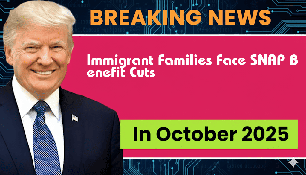 Immigrant Families Risk Losing Up to $4,000 in SNAP Benefits Due to Eligibility Changes