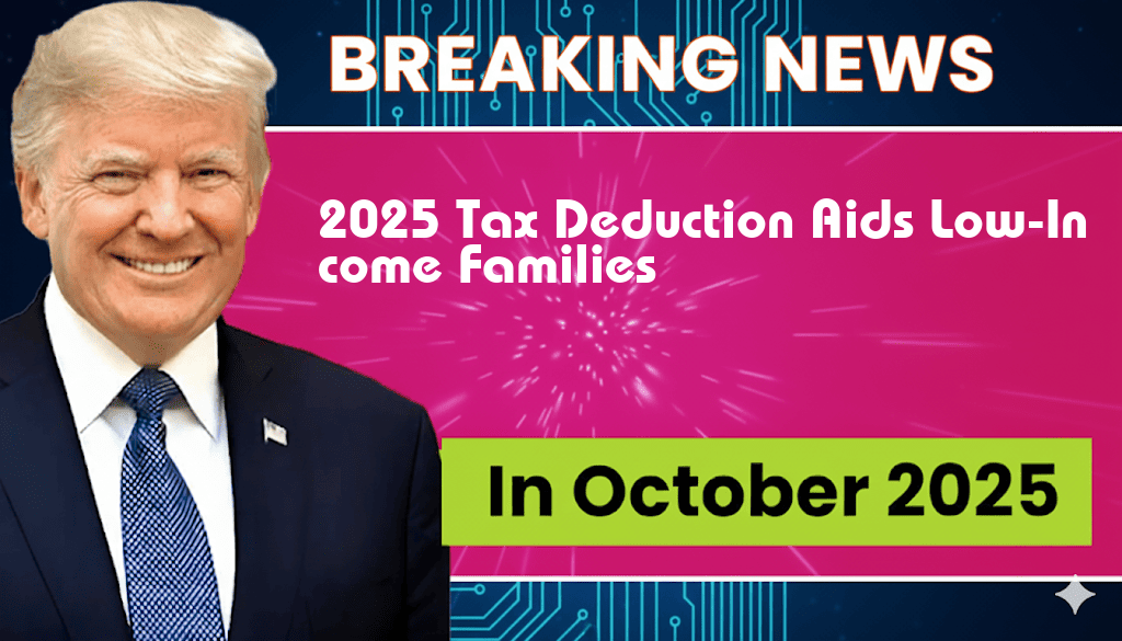 New 2025 Tax Deduction Could Save Low-Income Families and Seniors an Additional $4,000