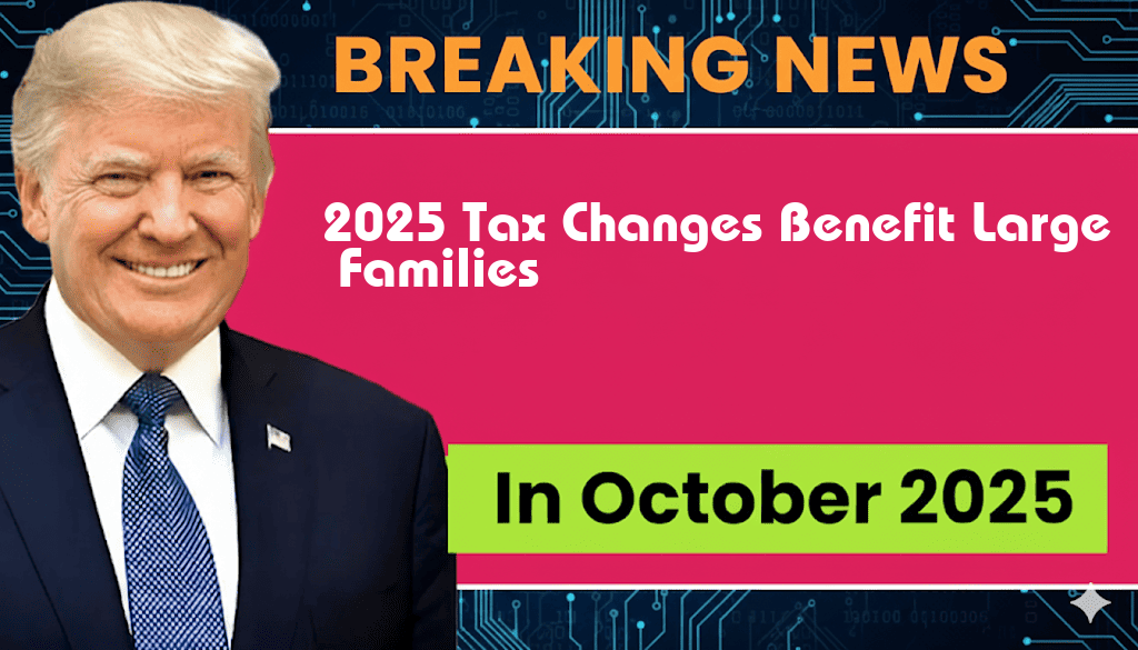 Unlocking $1,000: The 2025 Tax Changes That Benefit Large Families